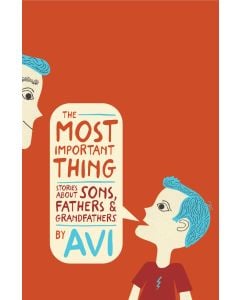 The Most Important Thing: Stories about Sons, Fathers, and Grandfathers