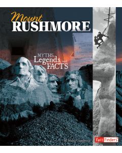 Mount Rushmore: Myths, Legends, and Facts