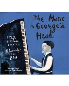 The Music in George’s Head: George Gershwin Creates Rhapsody in Blue