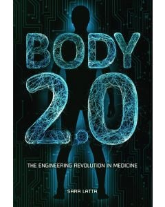Body 2.0: The Engineering Revolution in Medicine