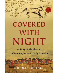 Covered with Night: A Story of Murder and Indigenous Justice in Early America