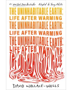 The Uninhabitable Earth: Life After Warming (Adapted for Young Adults)