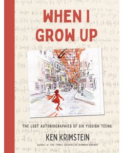When I Grow Up: The Lost Autobiographies of Six Yiddish Teenagers