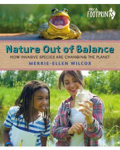 Nature Out of Balance: How Invasive Species Are Changing the Planet (Orca Footprints 19)