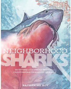 Neighborhood Sharks: Hunting with the Great Whites of California’s Farallon Islands