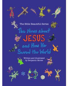 The News about Jesus and How He Saved the World: The Bible Beautiful Series