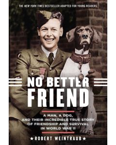 No Better Friend: Young Readers Edition: A Man, a Dog, and Their Incredible True Story of Friendship and Survival in World War II