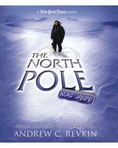 The North Pole Was Here: Puzzles and Perils from the Top of the World