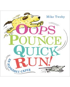 Oops, Pounce, Quick, Run!: An Alphabet Caper