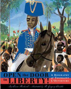 Open the Door to Liberty!: A Biography of Toussaint L’Ouverture