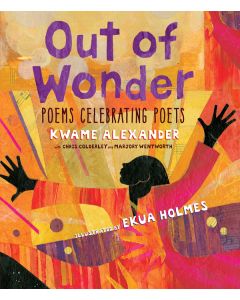 Out of Wonder: Poems Celebrating Poets