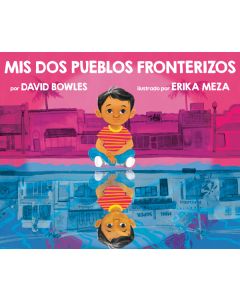 Mis dos pueblos fronterizos (My Two Border Towns)