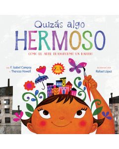 Quizás algo hermoso: Cómo el arte transformó un barrio (Maybe Something Beautiful: n barrio (How Art Transformed a Neighborhood)