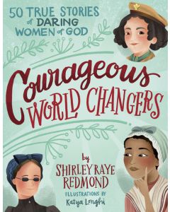 Courageous World Changers: 50 True Stories of Daring Women of God