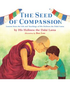 The Seed of Compassion: Lessons from the Life and Teachings of His Holiness the Dalai Lama