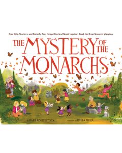 The Mystery of the Monarchs: How Kids, Teachers, and Butterfly Fans Helped Fred and Norah Urquhart Track the Great Monarch Migration