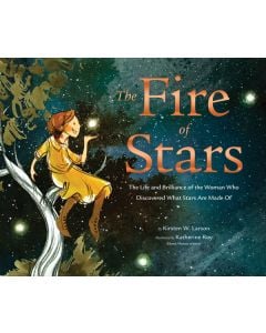 The Fire of Stars: The Life and Brilliance of the Woman Who Discovered What Stars Are Made Of