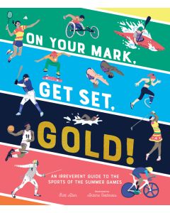 On Your Mark, Get Set, Gold!: An Irreverent Guide to the Sports of the Summer Games