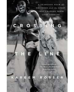 Crossing the Line: A Fearless Team of Brothers and the Sport That Changed Their Lives Forever