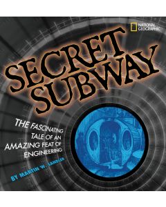 Secret Subway: The Fascinating Tale of an Amazing Feat of Engineering