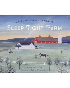 Sleep Tight Farm: A Farm Prepares for Winter