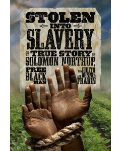 Stolen Into Slavery: The True Story of Solomon Northup, Free Black Man