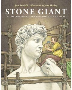 Stone Giant: Michelangelo’s David and How He Came to Be