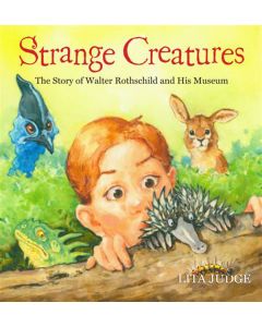 Strange Creatures: The Story of Walter Rothschild and His Museum
