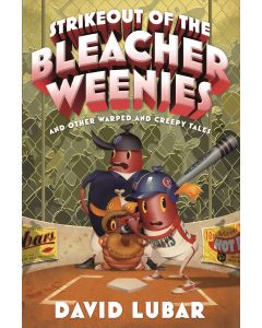 Strikeout of the Bleacher Weenies: And Other Warped and Creepy Tales