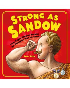 Strong as Sandow: How Eugen Sandow Became the Strongest Man on Earth