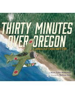 Thirty Minutes Over Oregon: A Japanese Pilot's World War II Story