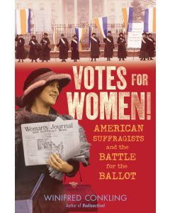 Votes for Women!: American Suffragists and the Battle for the Ballot