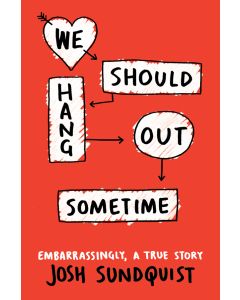 We Should Hang Out Sometime: Embarrassingly, a True Story