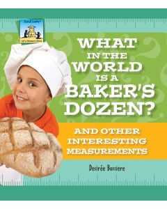 What in the World Is a Baker’s Dozen?: And Other Interesting Measurements