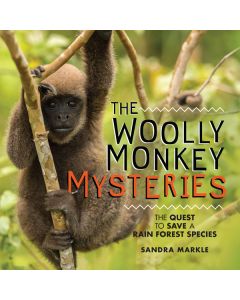 The Woolly Monkey Mysteries: The Quest to Save a Rain Forest Species