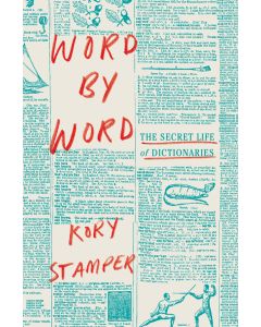 Word by Word: The Secret Life of Dictionaries