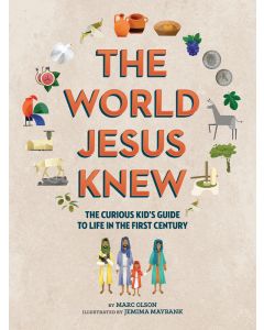The World Jesus Knew: A Curious Kid's Guide to Life in the First Century