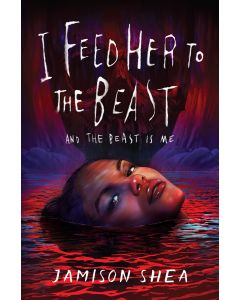 I Feed Her to the Beast and the Beast Is Me