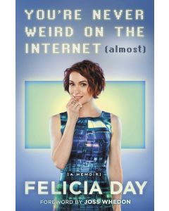 You’re Never Weird on the Internet (Almost): A Memoir