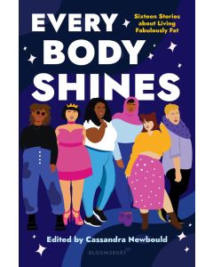 Every Body Shines: Sixteen Stories about Living Fabulously Fat