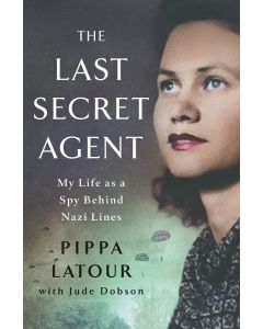 The Last Secret Agent: My Life as a Spy Behind Nazi Lines