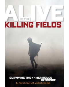 Alive in the Killing Fields: Surviving the Khmer Rouge Genocide