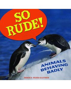 So Rude!: Animals Behaving Badly