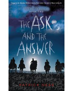 The Ask and the Answer: Chaos Walking, Book Two
