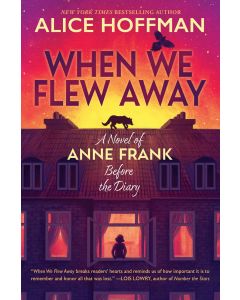 When We Flew Away: A Novel of Anne Frank Before the Diary