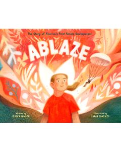 Ablaze: The Story of America's First Female Smokejumper