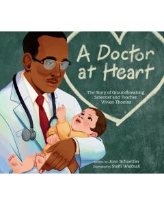 A Doctor at Heart: The Story of Groundbreaking Scientist and Teacher Vivien Thomas