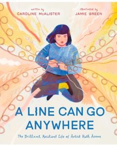 A Line Can Go Anywhere: The Brilliant, Resilient Life of Artist Ruth Asawa