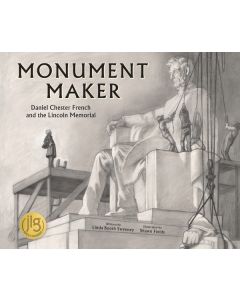 Monument Maker: Daniel Chester French and the Lincoln Memorial
