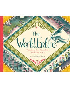 The World Entire: The Untold True Story of Extraordinary Rescue from World War II